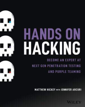 Hands on Hacking: Become an Expert at Next Gen Penetration Hands on Hacking: Become an Expert at Next Gen Penetration Testing and Purple Teaming
