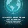Computer Networking for Beginners: The Beginner's guide for Mastering Computer Computer Networking for Beginners: The Beginner's guide for Mastering Computer Networking, the Internet and the OSI Model