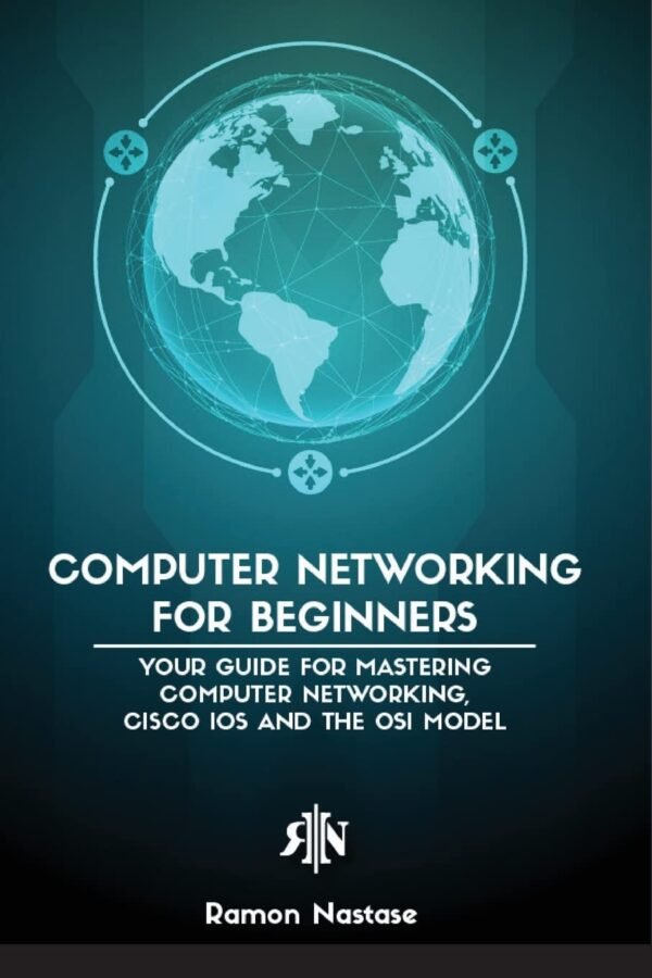 Computer Networking for Beginners: The Beginner's guide for Mastering Computer Computer Networking for Beginners: The Beginner's guide for Mastering Computer Networking, the Internet and the OSI Model
