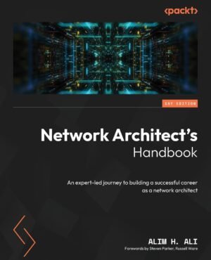 Network Architect's Handbook: An expert-led journey to building a successful Network Architect's Handbook: An expert-led journey to building a successful career as a network architect
