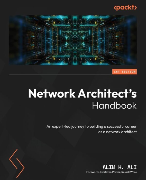 Network Architect's Handbook: An expert-led journey to building a successful Network Architect's Handbook: An expert-led journey to building a successful career as a network architect