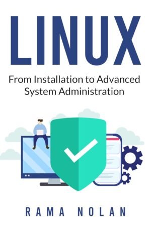 Linux: From Installation to Advanced System Administration: Ubuntu (Computer Programming Linux: From Installation to Advanced System Administration: Ubuntu (Computer Programming Book 9)