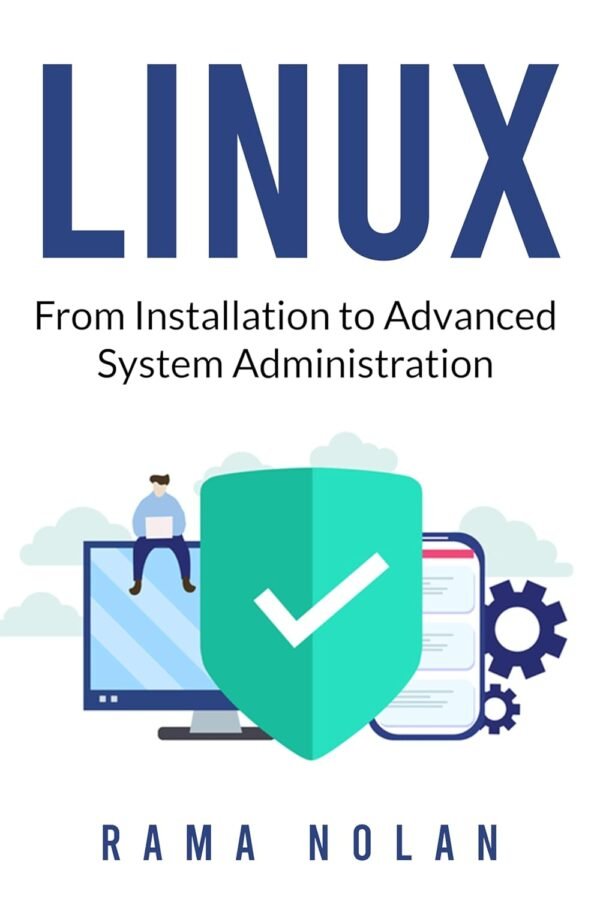 Linux: From Installation to Advanced System Administration: Ubuntu (Computer Programming Book 9)
