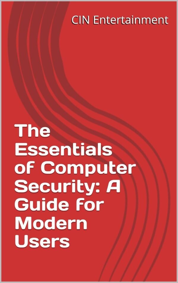 The Essentials of Computer Security: A Guide for Modern Users