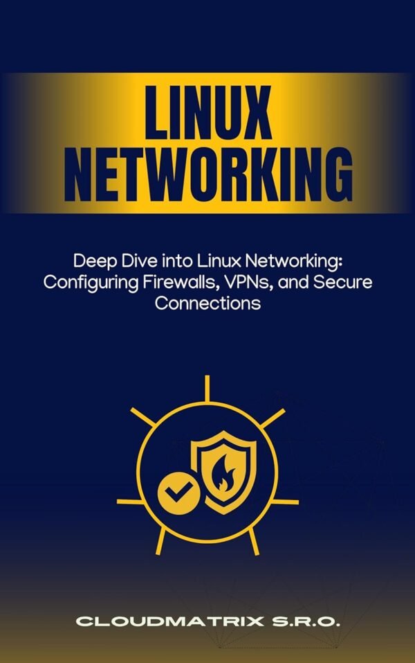 Deep Dive into Linux Networking: Configuring Firewalls, VPNs, and Secure Connections