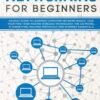 Networking for Beginners: An Easy Guide to Learning Computer Network Networking for Beginners: An Easy Guide to Learning Computer Network Basics. Take Your First Step, Master Wireless Technology, the OSI Model, IP Subnetting, Routing Protocols and Internet Essentials.