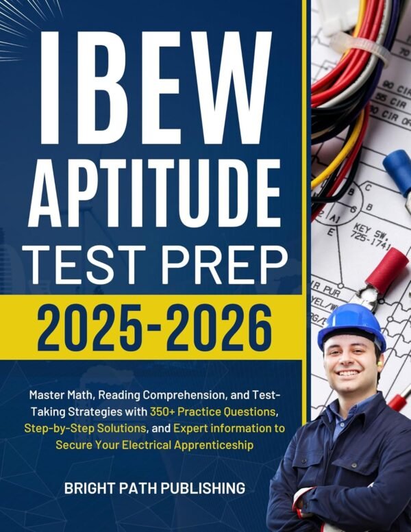 IBEW APTITUDE TEST PREP 2025-2026: Master Math, Reading Comprehension, and IBEW APTITUDE TEST PREP 2025-2026: Master Math, Reading Comprehension, and Test-Taking Strategies with 350+ Practice Questions, Step-by-Step Solutions, ... information to Secure Your Electrical
