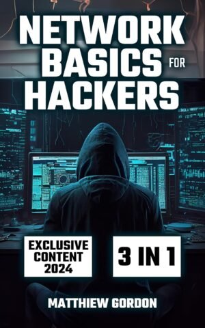 Network Basics for Hackers: 3 Books in 1 A Comprehensive Network Basics for Hackers: 3 Books in 1 A Comprehensive Exploration of Networks, Ethical Hacking Techniques, and Next-Gen Security Threats