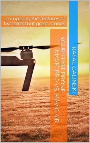 Your First Drone Mavic PRO vs. Mavic AIR: comparing the features of two small but great drones