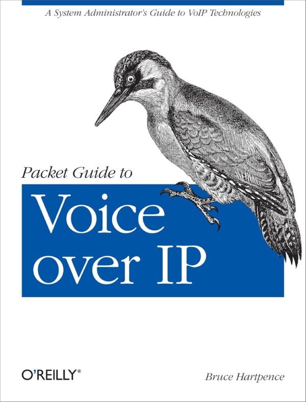 Packet Guide to Voice Over IP: A System Administrator's Guide to Voip Technologies