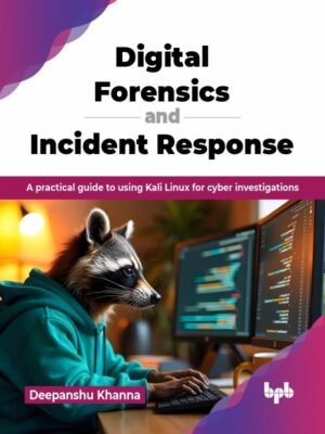 Digital Forensics and Incident Response: A practical guide to using Digital Forensics and Incident Response: A practical guide to using Kali Linux for cyber investigations (English Edition)