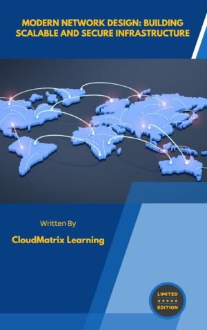 Modern Network Design: Building Scalable and Secure Infrastructure Modern Network Design: Building Scalable and Secure Infrastructure