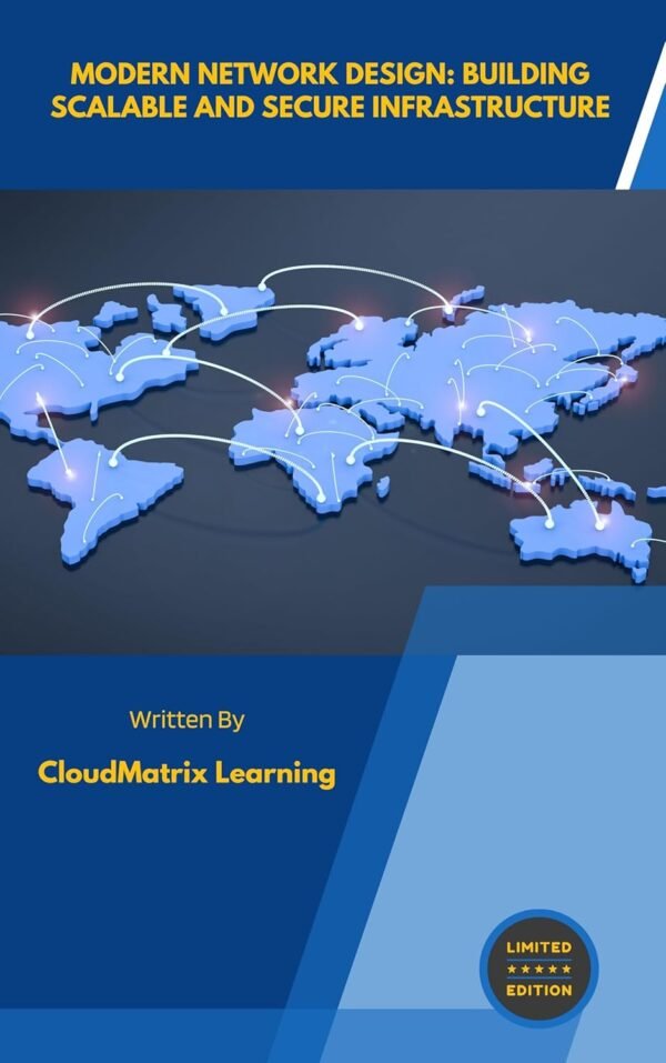 Modern Network Design: Building Scalable and Secure Infrastructure Modern Network Design: Building Scalable and Secure Infrastructure