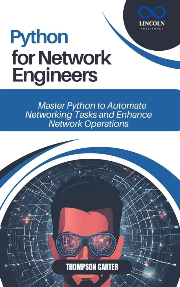 PYTHON FOR NETWORK ENGINEERS: Master Python to Automate Networking Tasks and Enhance Network Operations
