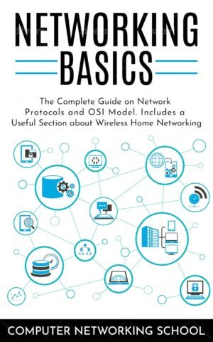 Networking Basics: The Complete Guide on Internet Protocols and OSI Networking Basics: The Complete Guide on Internet Protocols and OSI Model. Includes a Useful Section about Wireless Home Networking.