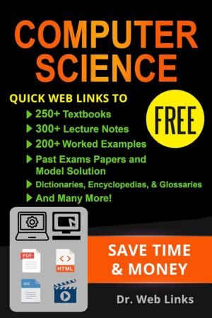 Computer Science: Quick Web Links to FREE 250+ Textbooks, 300+ Lecture notes, 200+ Solved quizzes, 200+ Solved Past exams papers, Dictionaries, Encyclopedias, Glossaries and Many more...