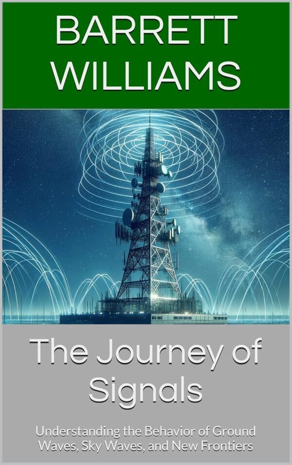 The Journey of Signals: Understanding the Behavior of Ground Waves, Sky Waves, and New Frontiers (Mastering HAM Radio: A Guide to Amateur Radio Techniques, Equipment, and Communication Book 18)