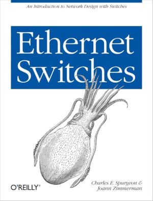 Ethernet Switches: An Introduction to Network Design with Switches Ethernet Switches: An Introduction to Network Design with Switches