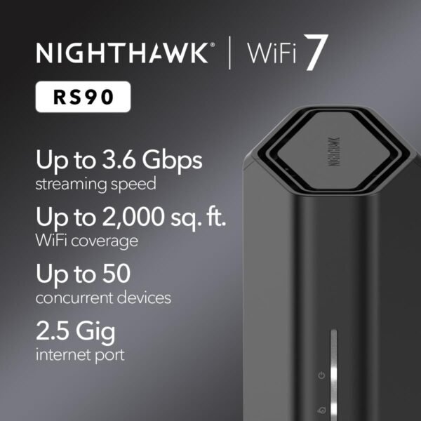 61iOjj0TpHL._AC_SL1200_.jpg NETGEAR Nighthawk Dual-Band WiFi 7 Router (RS90) – Security Features, BE3600 Wireless Speed (up to 3.6 Gbps) - Covers up to 2,000 sq. ft., 50 Devices – 2.5 Gig Internet Port