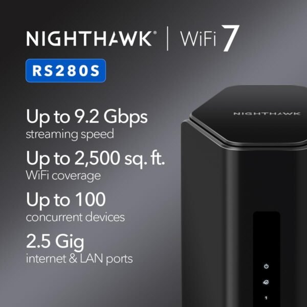 61ii060PchL._AC_SL1200_.jpg NETGEAR Nighthawk Tri-Band WiFi 7 Router (RS280S) - Security Features, BE9200 Wireless Speed (up to 9.2 Gbps) - Covers up to 2,500 sq. ft., 100 Devices - 2.5 Gig Internet Port – Includes 1-Year Armor
