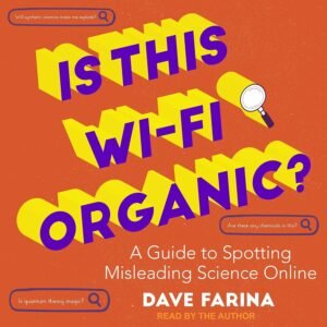 Is This Wi-Fi Organic?: A Guide to Spotting Misleading Science Is This Wi-Fi Organic?: A Guide to Spotting Misleading Science Online